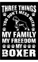 Three Things You Don't Mess With My Family My Freedom My Boxer