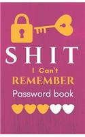 Shit I Can't Remember: Password book (with alphabetical tabs): Internet Password Keeper Organizer, gift for a holiday or birthday (110 Pages, 5.5 x 8.5)