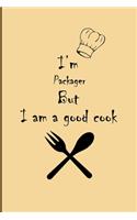 I am Packager But I'm a good Cook Journal