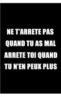Ne T'Arrête Pas Quand Tu As Mal Arrête Toi Quand Tu N'En Peux Plus
