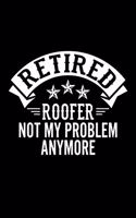 Retired Roofer Not My Problem Anymore