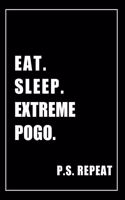 Journal For Extreme Pogo Lovers: Eat, Sleep, Extreme Pogo, Repeat - Blank Lined Notebook For Fans