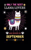 Only The Best Llama Lovers Are Born In September: Blank Lined Notebook Journal, Cute llama Notebook Journal For Men Women And Kids, Gifts For Llama Lovers