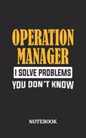 Operation Manager I Solve Problems You Don't Know Notebook: 6x9 inches - 110 graph paper, quad ruled, squared, grid paper pages - Greatest Passionate Office Job Journal Utility - Gift, Present Idea