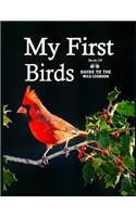My First Book of Birds: What To Get a Kid Who Loves Animals guide Watching, Feeding, Landscaping, Nurturing, Indiana, Ohio, Iowa, Illinois, Michigan, Wisconsin, Minnesota L(1 Gift for Outdoorsy Child)