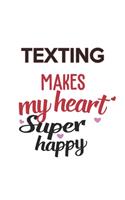Texting Makes My Heart Super Happy Texting Lovers Texting Obsessed Notebook A beautiful: Lined Notebook / Journal Gift,, 120 Pages, 6 x 9 inches, Personal Diary, Texting Obsessed, Texting Hobby, Texting Lover, Personalized Journal, Custo