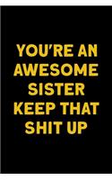 You're An Awesome Sister Keep That Shit Up