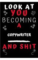 Look At You Becoming A Copywriter And Shit!: Perfect Gag Gift For A Great Copywriter! - Blank Lined Notebook Journal - 120 Pages 6 x 9 Format - Office Humour and Banter