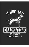 I Hug My Dalmatian So I Don't Choke People: Dalmatians Notebook, Dotted Bullet (6" x 9" - 120 pages) Animal Themed Notebook for Daily Journal, Diary, and Gift