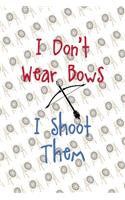 I Don't Wear Bows I Shoot Them: Archery Notebook Journal Composition Blank Lined Diary Notepad 120 Pages Paperback