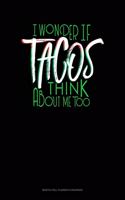 I Wonder If Tacos Think About Me Too