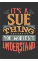 Its A Sue Thing You Wouldnt Understand: Sue Diary Planner Notebook Journal 6x9 Personalized Customized Gift For Someones Surname Or First Name is Sue