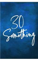 30 Something: Funny Birthday Gift Notebook / Journal 6x9 With 110 Blank Ruled Pages