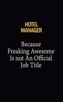 Hotel Manager Because Freaking Awesome Is Not An Official Job Title: 6x9 Unlined 120 pages writing notebooks for Women and girls