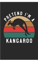 Kangaroo Notebook - Pretend I'm A Kangaroo Journal - Kangaroo Gift for Animal Lovers - Kangaroo Diary