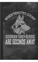When Minutes Count German Shepherds Are Seconds Away: Blank Lined Notebook Journal Gift for K9 Dog Lover