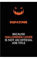 Dispatcher Because Halloween Lover Is Not An Official Job Title
