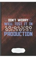 Don't Worry Well Test It in Production: Funny Computer Programmer Blank Lined Notebook Journal For It Engineering Geek, Inspirational Saying Unique Special Birthday Gift Modern 6x9 110 Pag