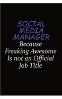 Social media manager Because Freaking Awesome Is Not An Official Job Title: Career journal, notebook and writing journal for encouraging men, women and kids. A framework for building your career.