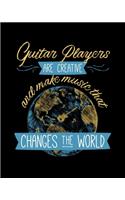 Guitar Players Are Creative and Make Music That Changes The World