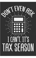 Don't Even Ask. I Can't. It's Tax Season: Tax season gift, accountant funny gifts, accounting gift, accounting ledger book 6x9 Journal Gift Notebook with 125 Lined Pages