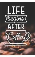 Life Begins After Coffee: Coffee Journal / Notebook / Diary / Funny Coffee Lovers Birthday or Christmas Gift