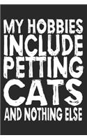 My Hobbies Include Petting Cats: Cat Notebook Blank Line Cats Journal Lined with Lines 6x9 120 Pages Checklist Record Book Cat Lovers Take Notes Gift Kitty Kitten Love Planner Paper