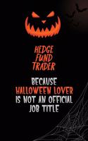 Hedge fund trader Because Halloween Lover Is Not An Official Job Title: 6x9 120 Pages Halloween Special Pumpkin Jack O'Lantern Blank Lined Paper Notebook Journal