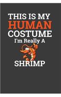 This Is My Human Costume I'M Really A Shrimp: Perfect Notebook For Shrimp Lover. Cute Cream Paper 6*9 Inch With 100 Pages Notebook For Writing Daily Routine, Journal and Hand Note