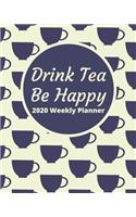 Drink Tea Be Happy 2020 Weekly Planner