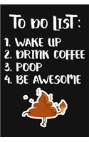 To Do List Wake Up Drink Coffee Poop Be Awesome