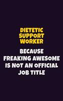 Dietetic support worker, Because Freaking Awesome Is Not An Official Job Title: 6X9 Career Pride Notebook Unlined 120 pages Writing Journal