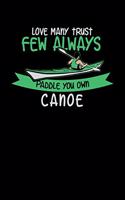 Love Many Trust Few Always Paddle You Own Canoe: 120 Pages I 6x9 I Weekly Planner With Notices I Funny Watersport, Adventure & Rowing Gifts