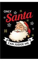 Only Santa Can Judge Me: Journal / Notebook / Diary Gift - 6"x9" - 120 pages - White Lined Paper - Matte Cover"