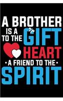 A Brother Is A To The Gift Heart A Friend To The Spirit