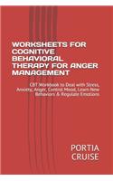 Worksheets for Cognitive Behavioral Therapy for Anger Management