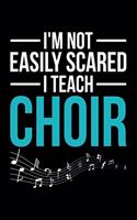 I'm Not Easily Scared I Teach Choir