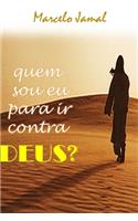 Quem Sou EU Para IR Contra Deus?