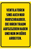 Ventilatoren sind auch nur Hubschrauber, die ihren Traum aufgegeben haben und nun im Büro arbeiten.: Terminplaner 2020 mit lustigem Spruch - Geschenk für Büro, Arbeitskollegen, Kollegen und Mitarbeiter - Terminkalender, Taschenkalender, Wochenplaner