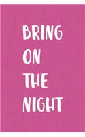 Bring On The Night