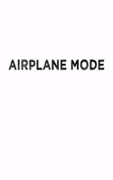 Airplane Mode Travel Meme Notebook: Blank Lined Journal (Best Travel Gift): 6 x 9 inches // 120 Lined Blank Pages // College Ruled