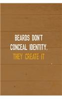 Beards Don't Conceal Identity, They Create It: All Purpose 6x9 Blank Lined Notebook Journal Way Better Than A Card Trendy Unique Gift Brown Wood Beards