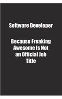Software Developer Because Freaking Awesome Is Not an Official Job Title.