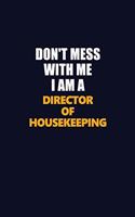 Don't Mess With Me I Am A Director of Housekeeping: Career journal, notebook and writing journal for encouraging men, women and kids. A framework for building your career.