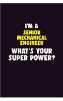 I'M A Senior Mechanical Engineer, What's Your Super Power?: 6X9 120 pages Career Notebook Unlined Writing Journal