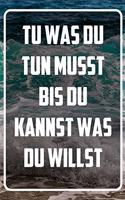 Tu was du tun musst bis du kannst was du willst: Terminplaner und Organizer mit Motivations-Spruch - Geschenk für Unternehmer, Entrepreneure, Selbstständige, Arbeitskollegen, Kollegen und Mitarbeit