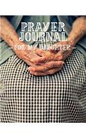 Prayer Journal for My Daughter: 3 Month Prayer Notebook for a Loving Parent to Write in