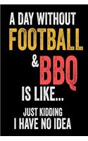 A Day Without Football & BBQ Is Like... Just Kidding I Have No Idea