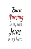 Burn Nursing In My Veins. Jesus In My Heart.: Christian Appreciation Gift Notebook for Burn Nurse