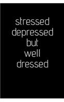 Stressed, Depressed, But Well Dressed